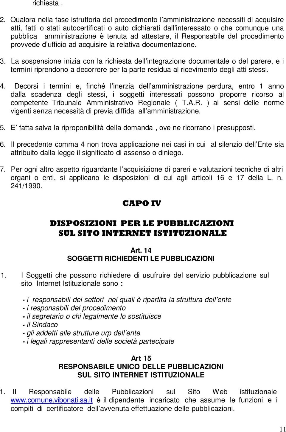 amministrazione è tenuta ad attestare, il Responsabile del procedimento provvede d ufficio ad acquisire la relativa documentazione. 3.