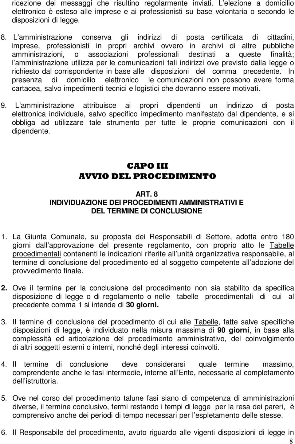 professionali destinati a queste finalità; l amministrazione utilizza per le comunicazioni tali indirizzi ove previsto dalla legge o richiesto dal corrispondente in base alle disposizioni del comma