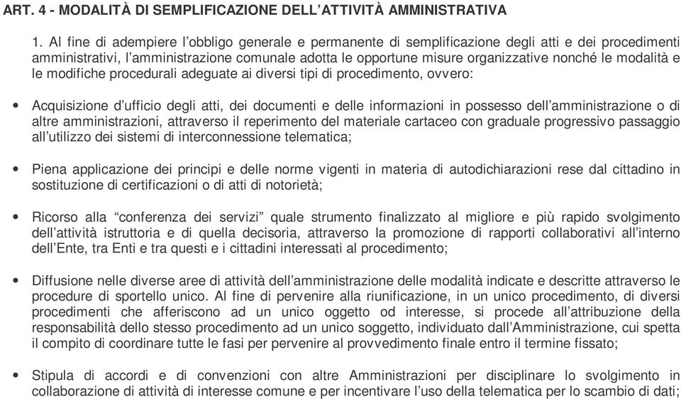 modalità e le modifiche procedurali adeguate ai diversi tipi di procedimento, ovvero: Acquisizione d ufficio degli atti, dei documenti e delle informazioni in possesso dell amministrazione o di altre