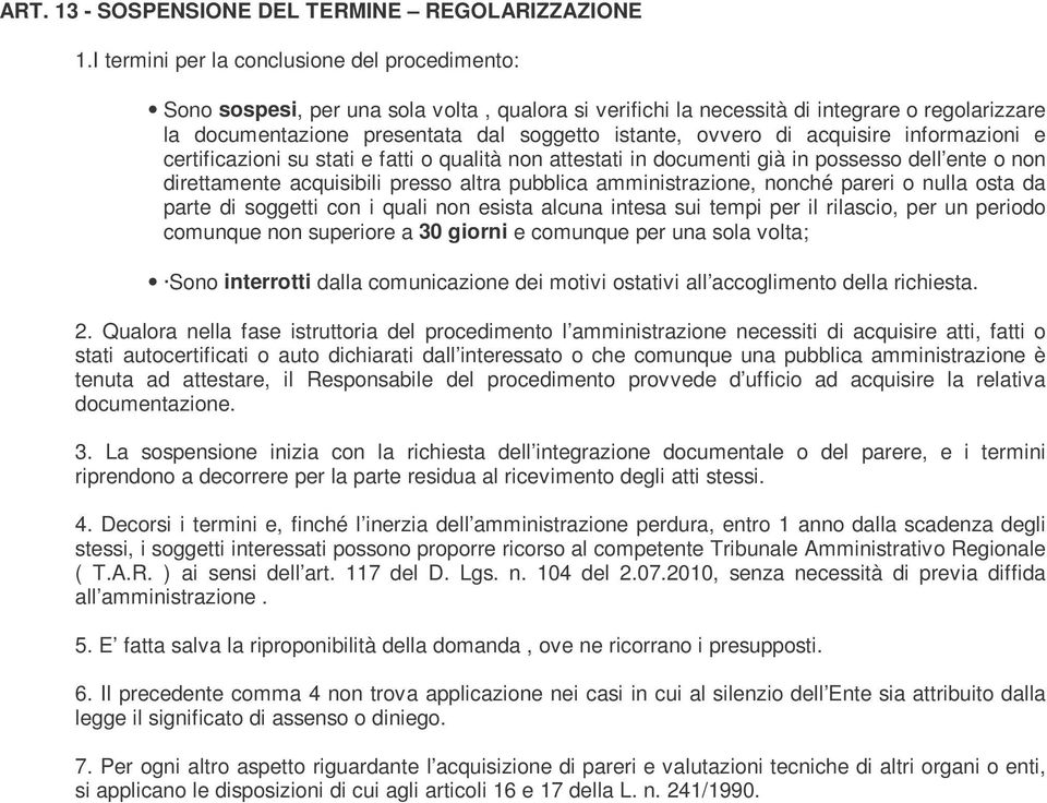 ovvero di acquisire informazioni e certificazioni su stati e fatti o qualità non attestati in documenti già in possesso dell ente o non direttamente acquisibili presso altra pubblica amministrazione,