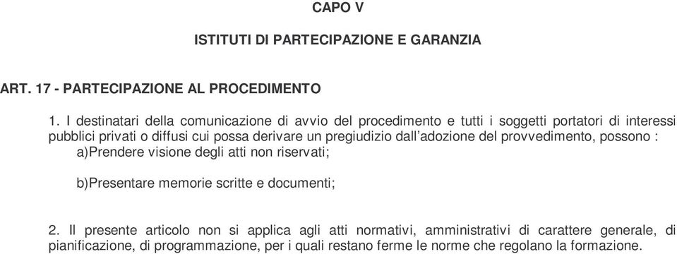 derivare un pregiudizio dall adozione del provvedimento, possono : a)prendere visione degli atti non riservati; b)presentare memorie scritte e