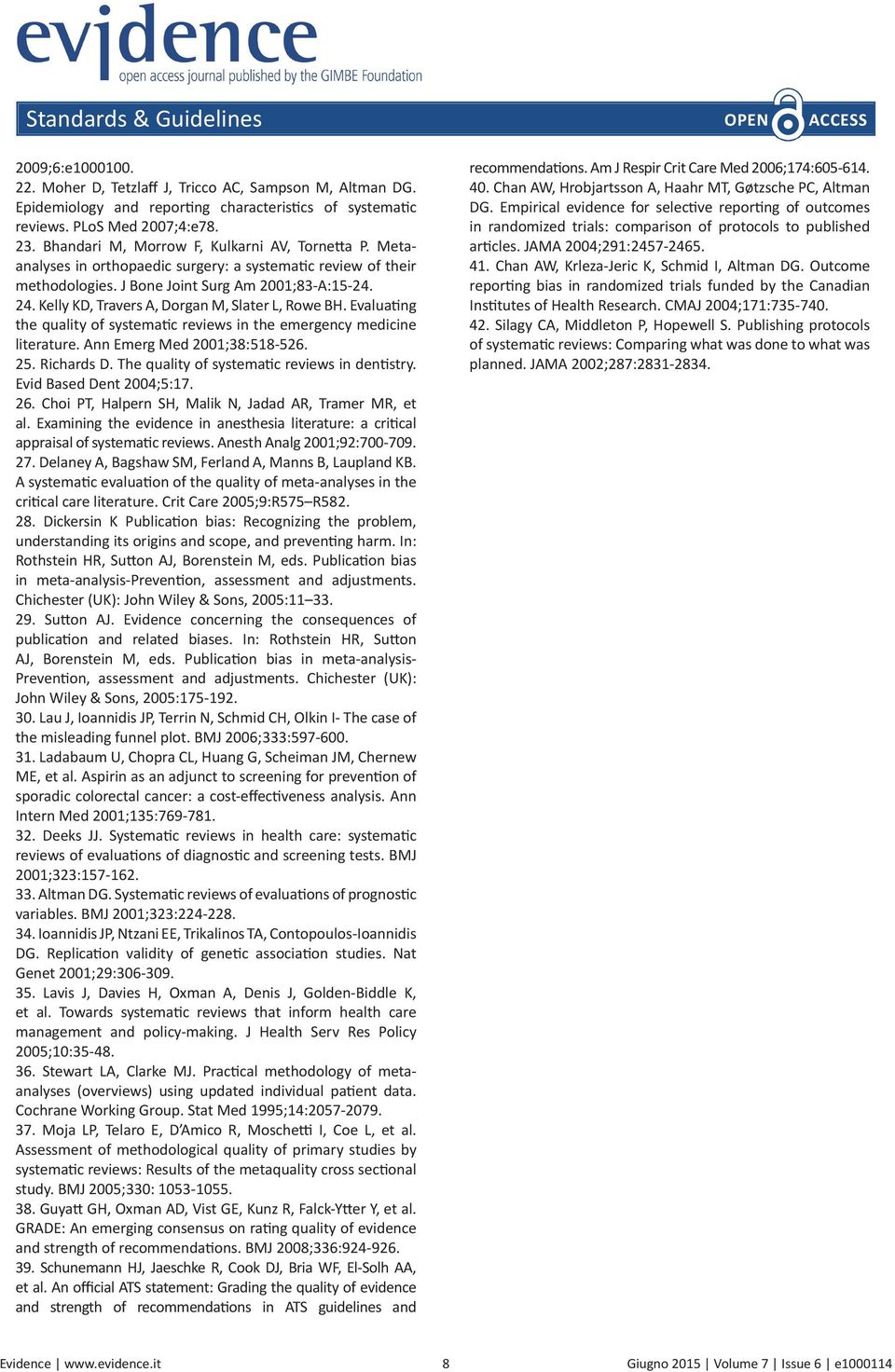 Kelly KD, Travers A, Dorgan M, Slater L, Rowe BH. Evaluating the quality of systematic reviews in the emergency medicine literature. Ann Emerg Med 2001;38:518-526. 25. Richards D.