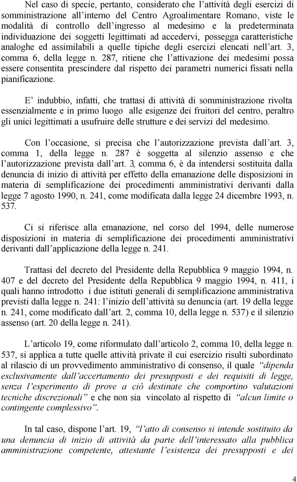 287, ritiene che l attivazione dei medesimi possa essere consentita prescindere dal rispetto dei parametri numerici fissati nella pianificazione.