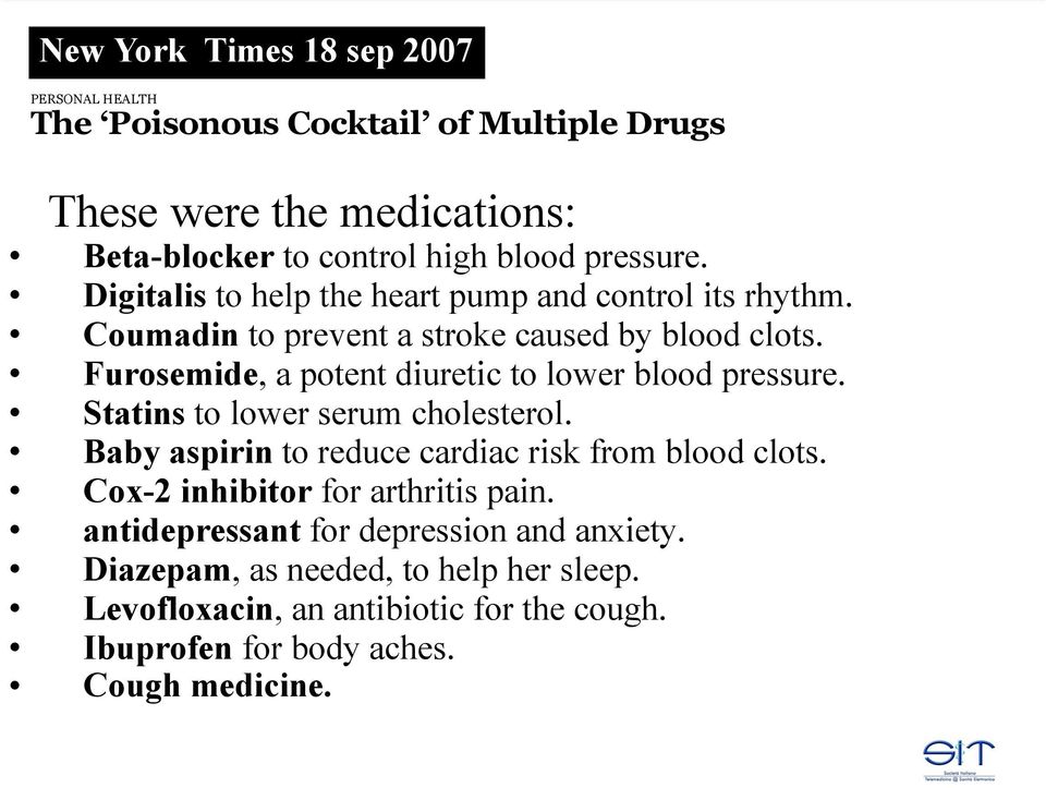 Furosemide, a potent diuretic to lower blood pressure. Statins to lower serum cholesterol. Baby aspirin to reduce cardiac risk from blood clots.