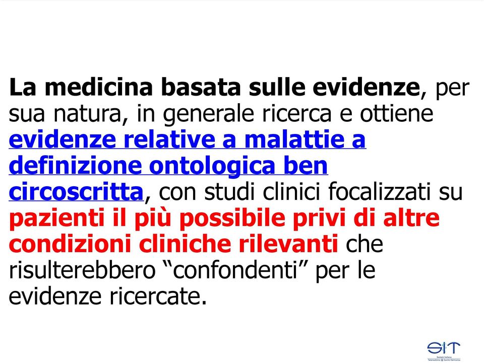 circoscritta, con studi clinici focalizzati su pazienti il più possibile privi