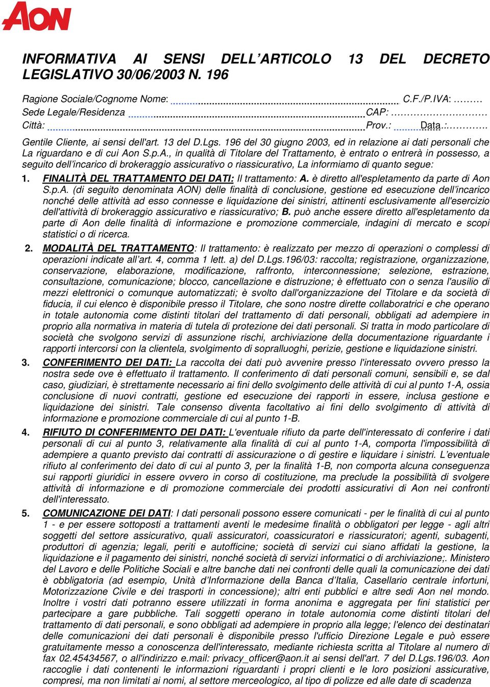 n S.p.A., in qualità di Titolare del Trattamento, è entrato o entrerà in possesso, a seguito dell incarico di brokeraggio assicurativo o riassicurativo, La informiamo di quanto segue: 1.