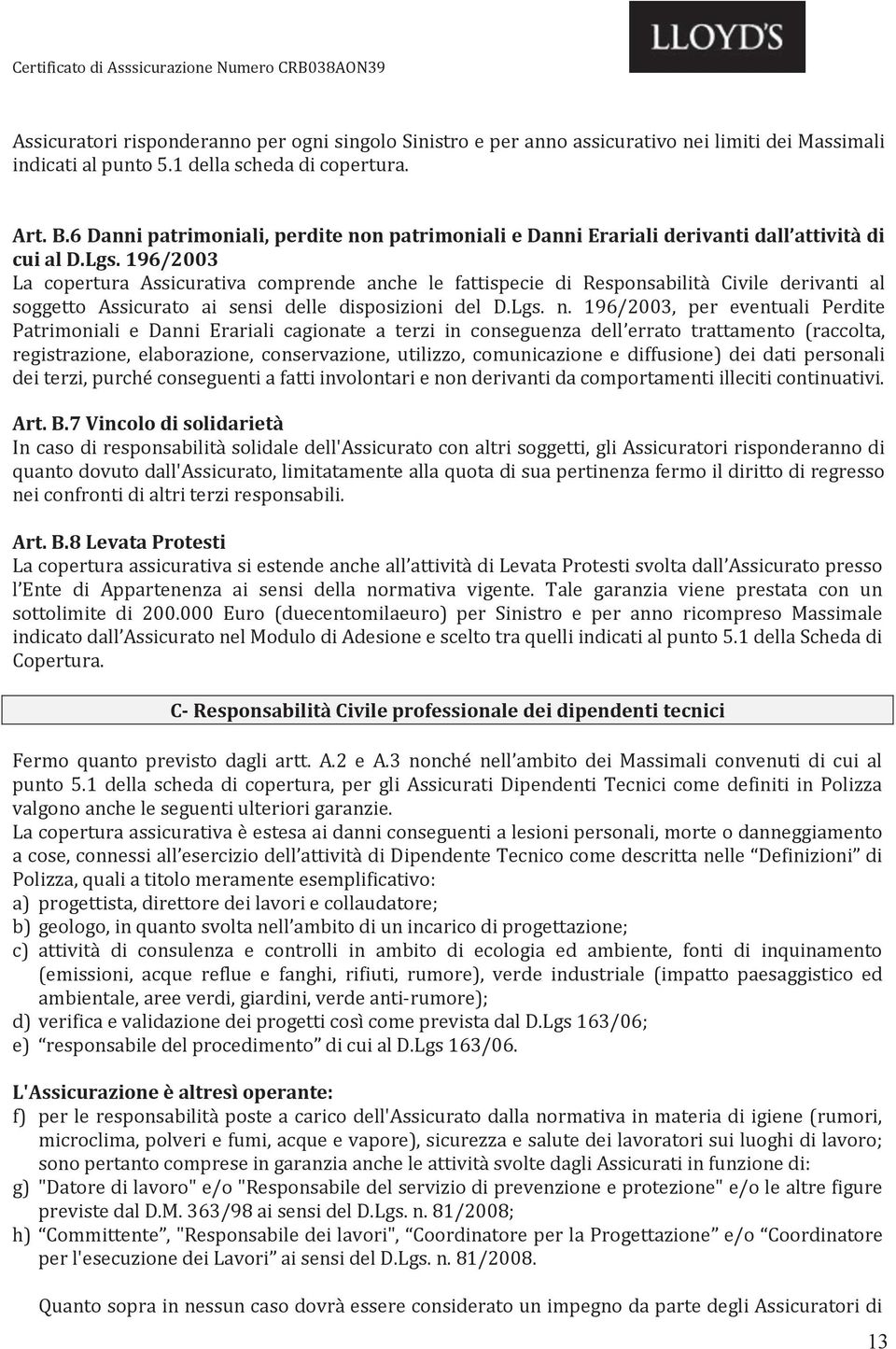 svolta dall Assicurato presso l Ente di Appartenenza ai sensi della normativa vigente.