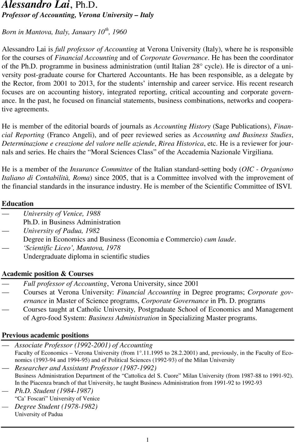 the courses of Financial Accounting and of Corporate Governance. He has been the coordinator of the Ph.D. programme in business administration (until Italian 28 cycle).