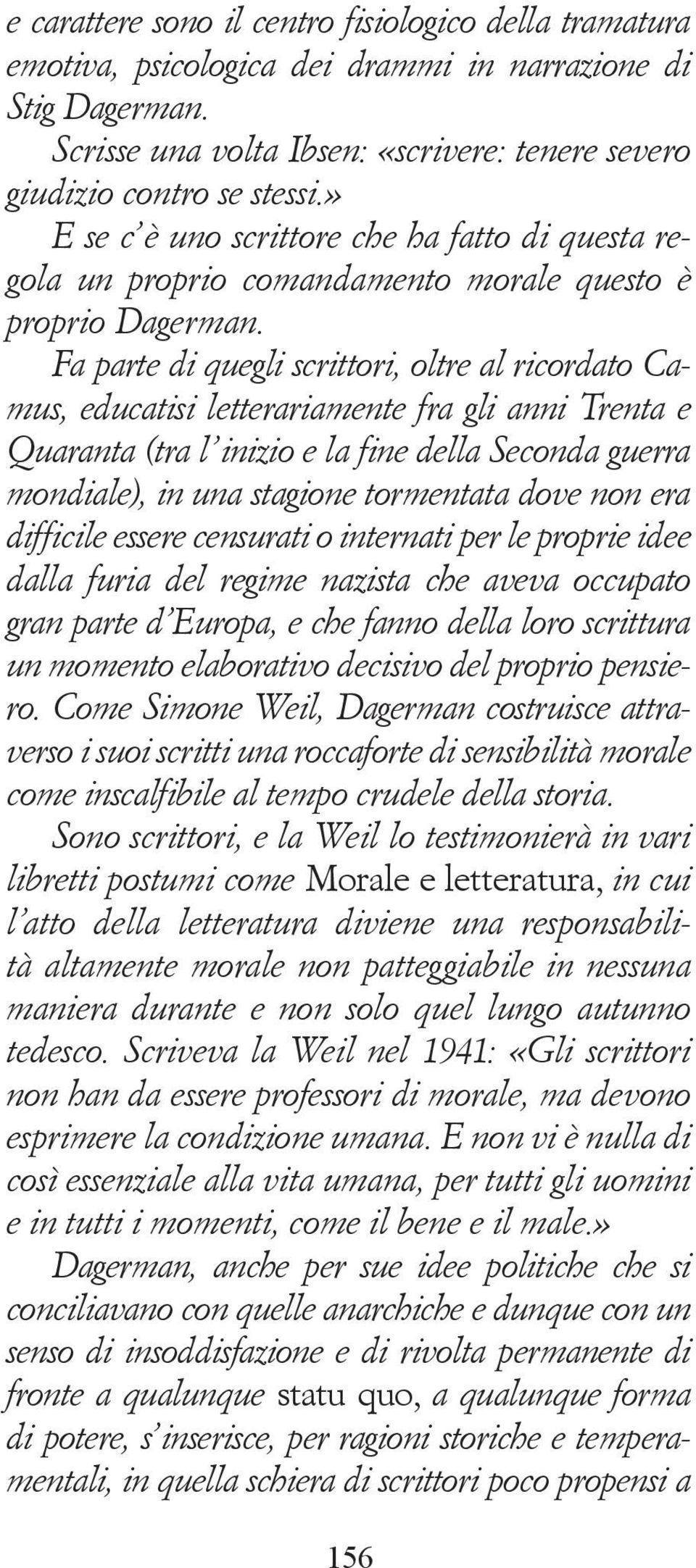 Fa parte di quegli scrittori, oltre al ricordato Camus, educatisi letterariamente fra gli anni Trenta e Quaranta (tra l inizio e la fine della Seconda guerra mondiale), in una stagione tormentata