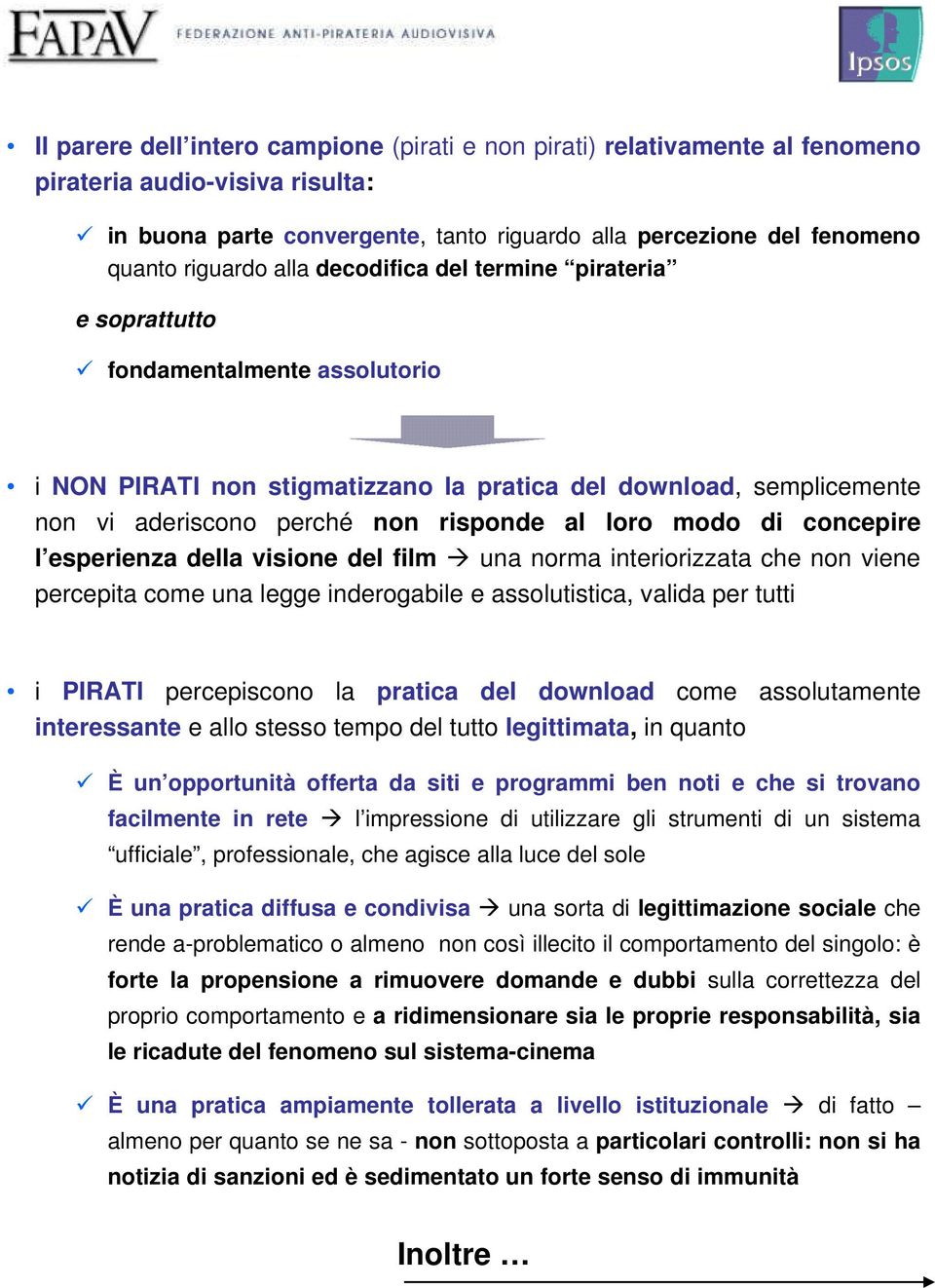 modo di concepire l esperienza della visione del film una norma interiorizzata che non viene percepita come una legge inderogabile e assolutistica, valida per tutti i PIRATI percepiscono la pratica