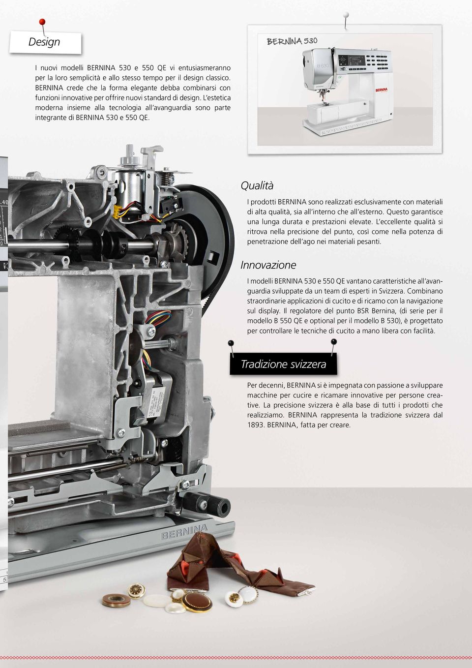 L estetica moderna insieme alla tecnologia all avanguardia sono parte integrante di BERNINA 50 e 550 QE.