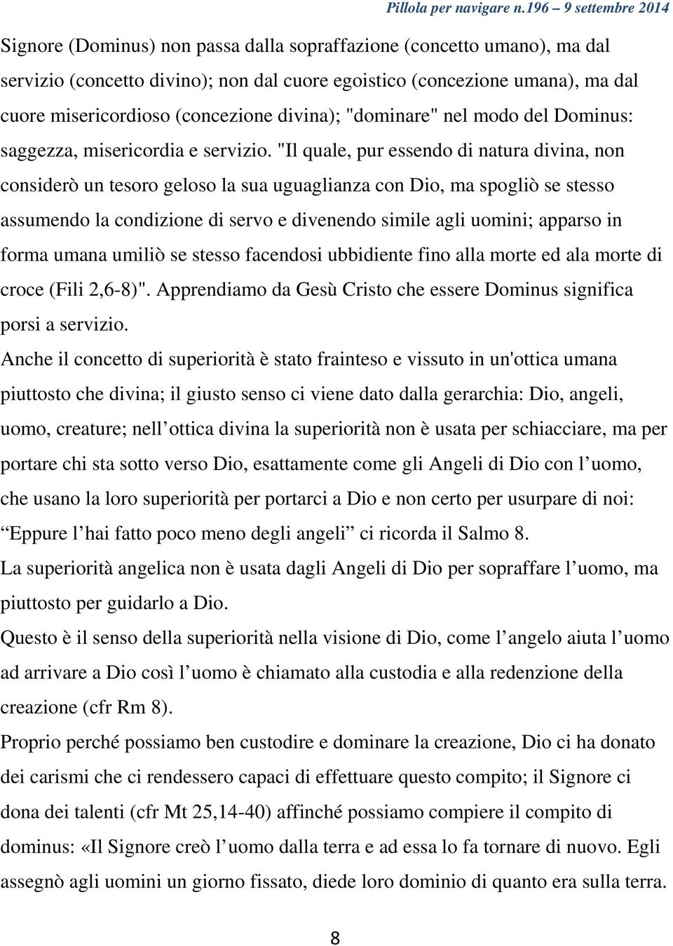 "Il quale, pur essendo di natura divina, non considerò un tesoro geloso la sua uguaglianza con Dio, ma spogliò se stesso assumendo la condizione di servo e divenendo simile agli uomini; apparso in