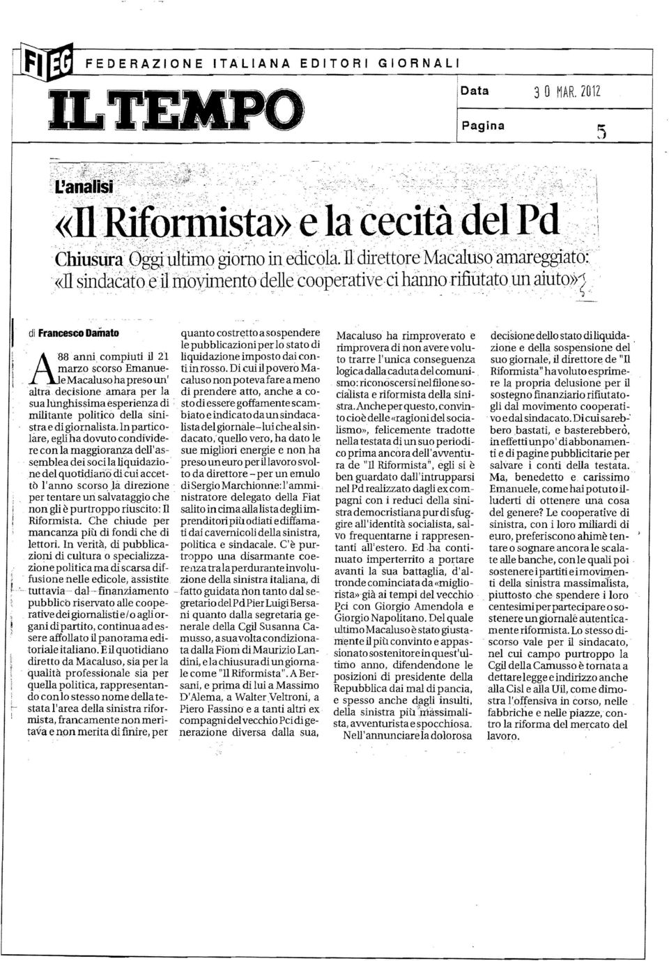 ..marzo scorso Emanuee Macaluso hapresowl' altra decisione amara per la sualùflghissima esperienza di < militante politico della sinistrae di giornalista.