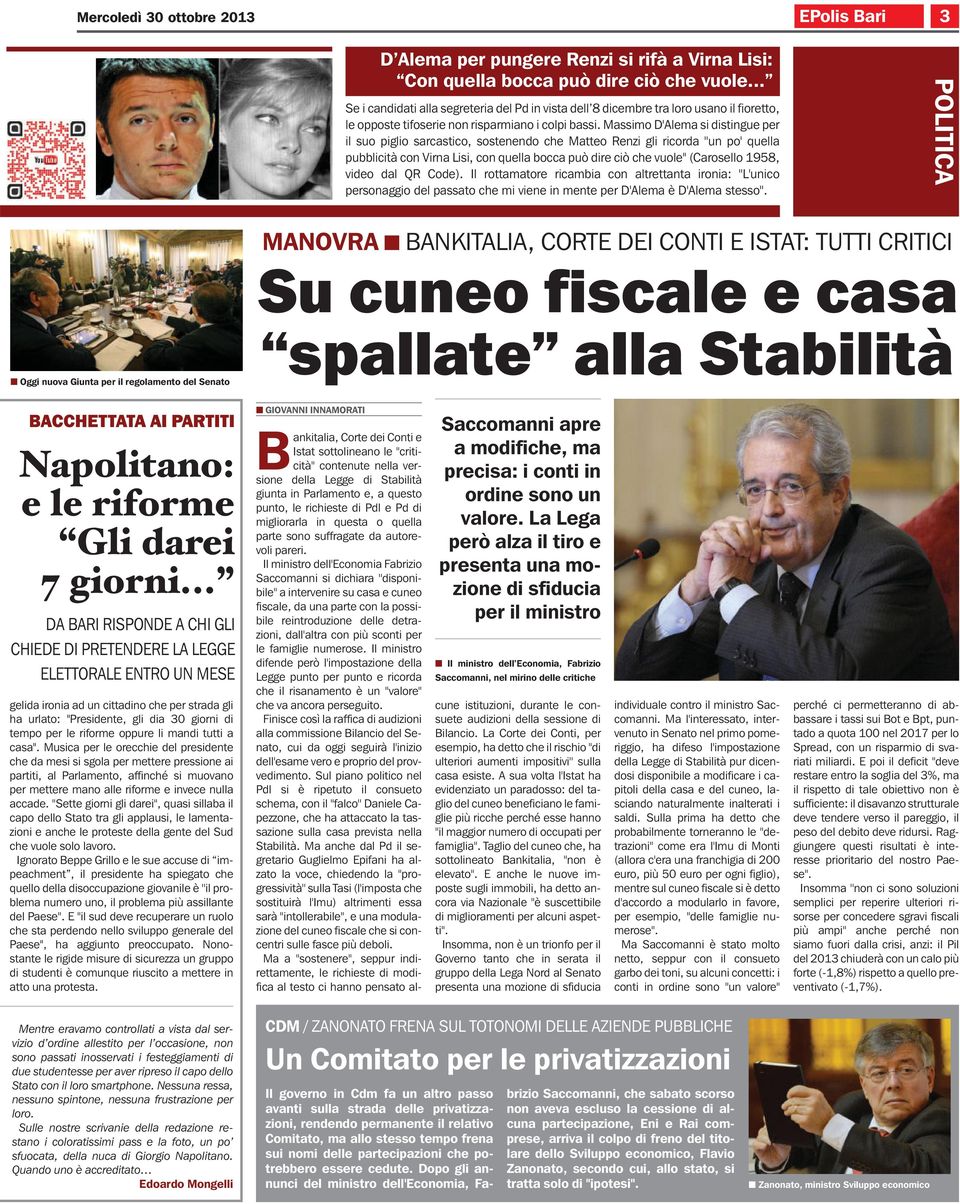 Massimo D'Alema si distingue per il suo piglio sarcastico, sostenendo che Matteo Renzi gli ricorda ''un po' quella pubblicità con Virna Lisi, con quella bocca può dire ciò che vuole'' (Carosello