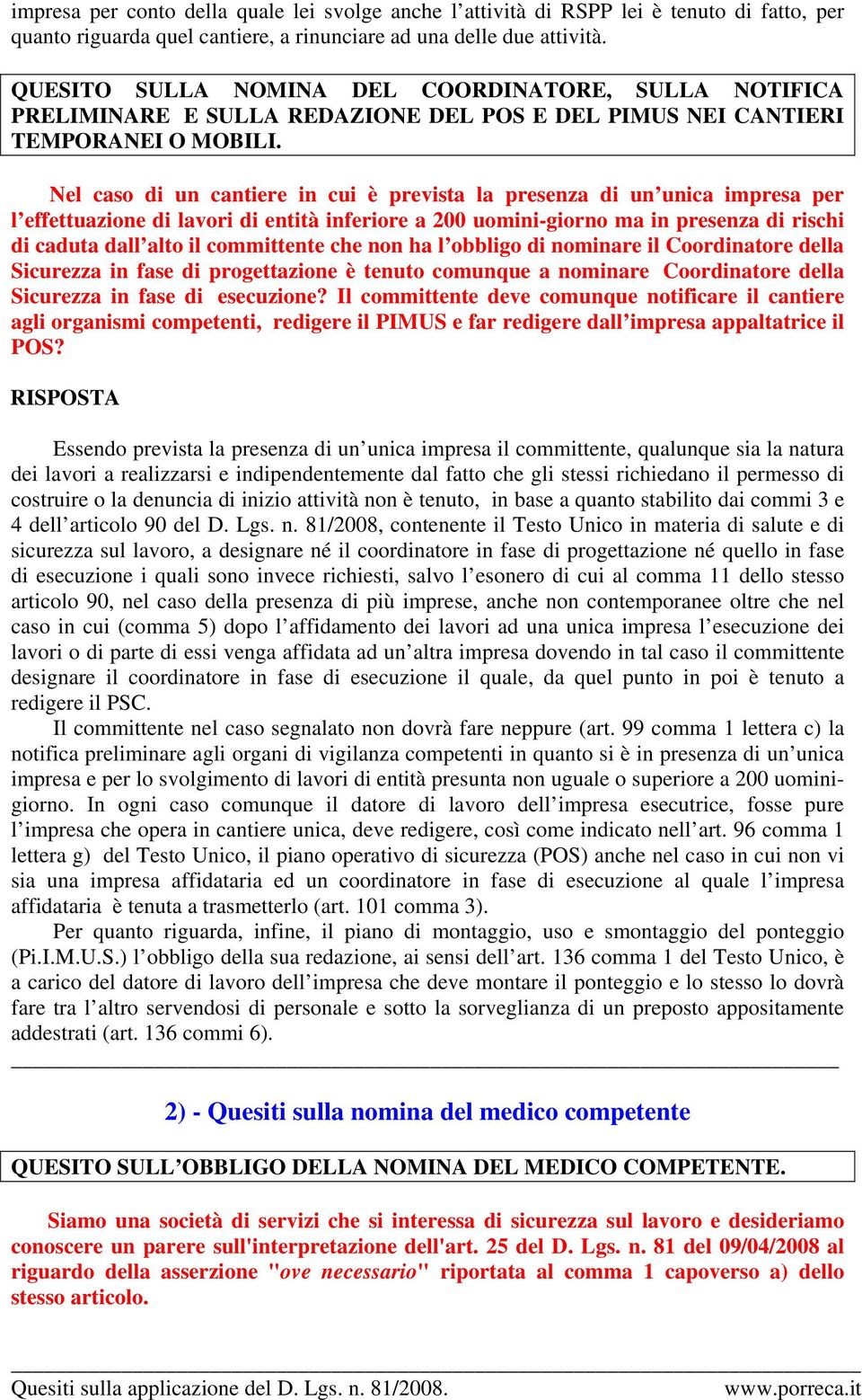 Nel caso di un cantiere in cui è prevista la presenza di un unica impresa per l effettuazione di lavori di entità inferiore a 200 uomini-giorno ma in presenza di rischi di caduta dall alto il