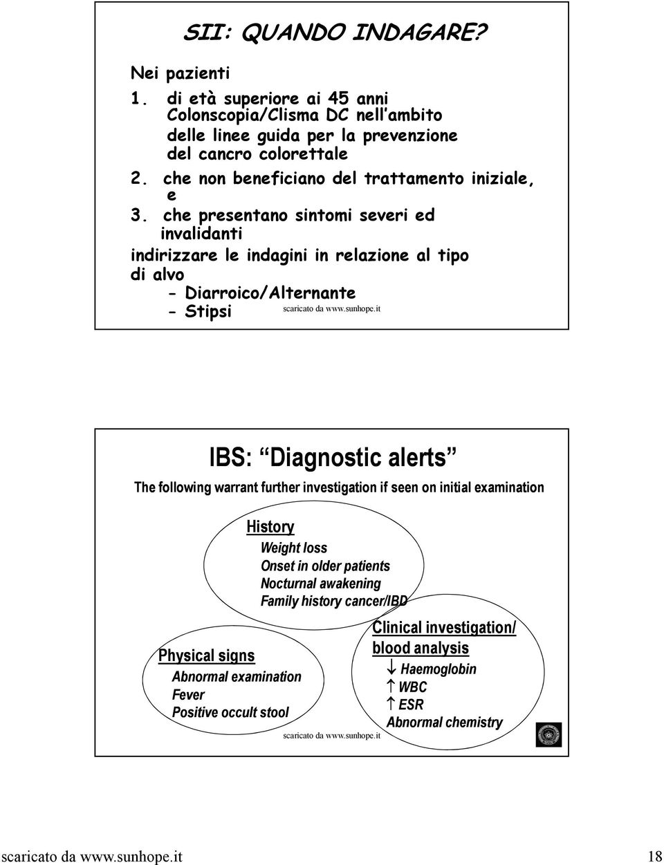 che presentano sintomi severi ed invalidanti indirizzare le indagini in relazione al tipo di alvo - Diarroico/Alternante - Stipsi IBS: Diagnostic alerts The following