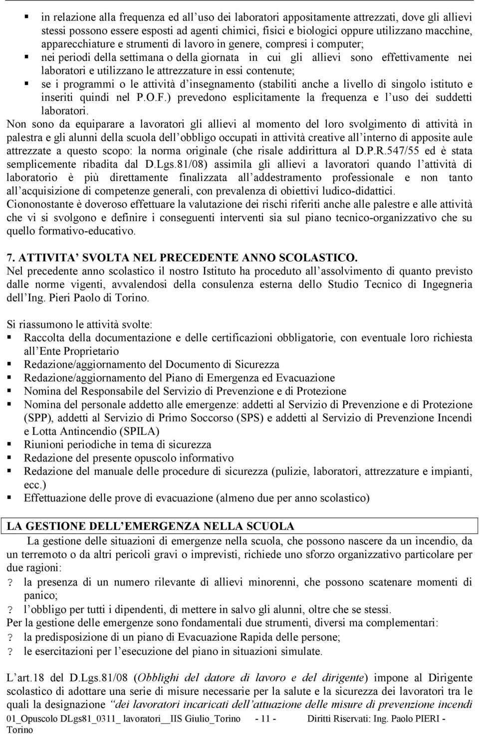 attrezzature in essi contenute; se i programmi o le attività d insegnamento (stabiliti anche a livello di singolo istituto e inseriti quindi nel P.O.F.