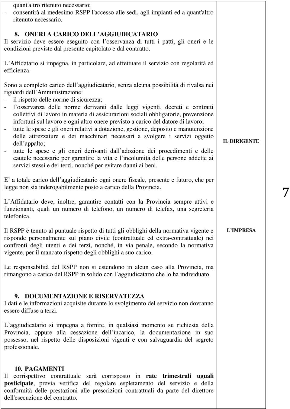 L Affidatario si impegna, in particolare, ad effettuare il servizio con regolarità ed efficienza.