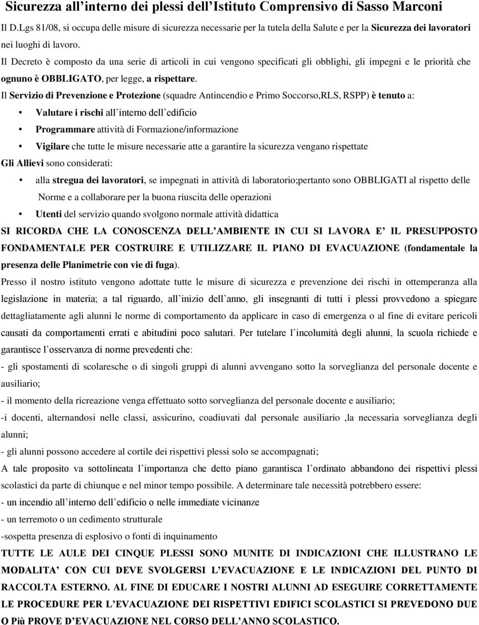 Il Decreto è composto da una serie di articoli in cui vengono specificati gli obblighi, gli impegni e le priorità che ognuno è OBBLIGATO, per legge, a rispettare.