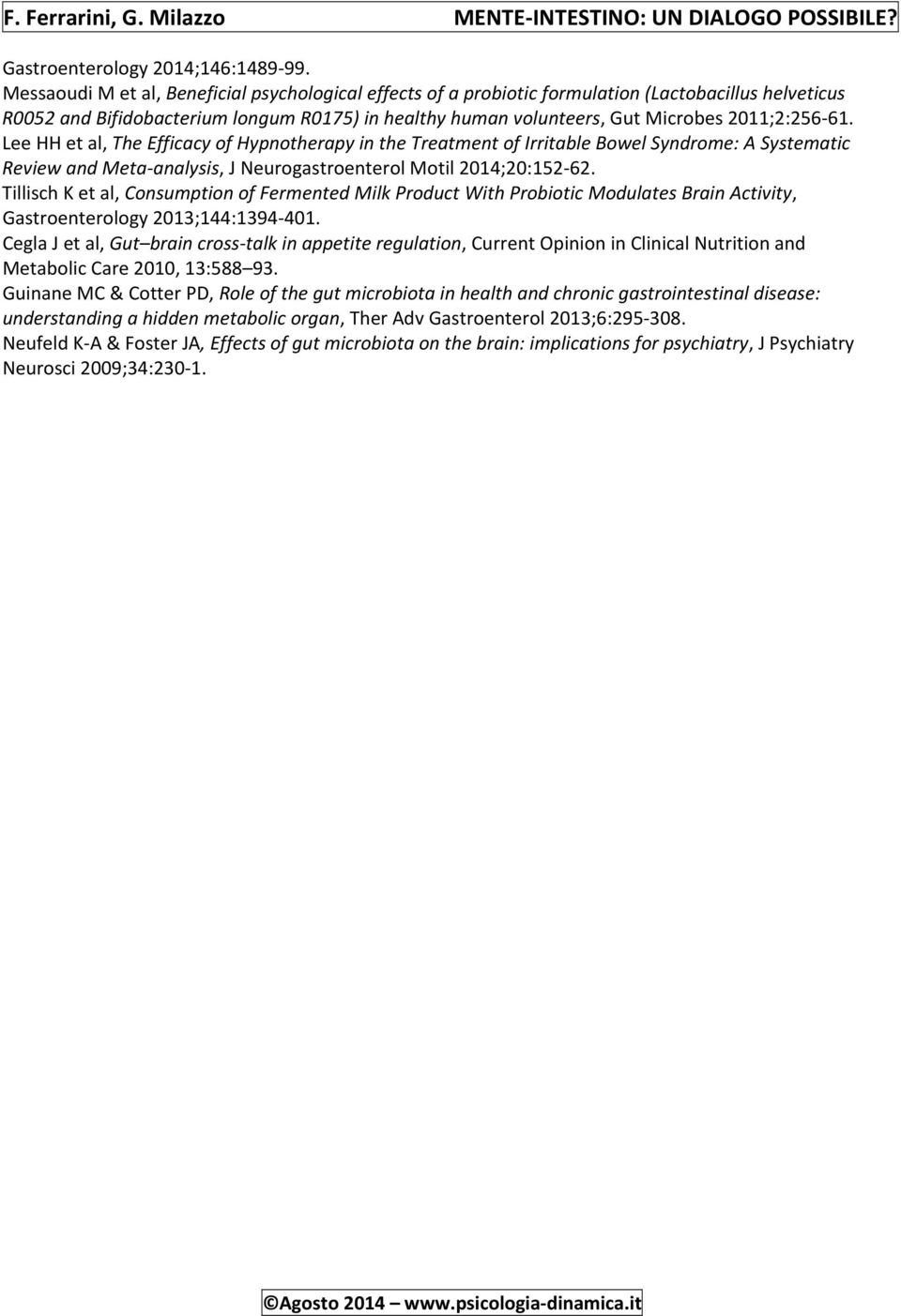 2011;2:256-61. Lee HH et al, The Efficacy of Hypnotherapy in the Treatment of Irritable Bowel Syndrome: A Systematic Review and Meta-analysis, J Neurogastroenterol Motil 2014;20:152-62.