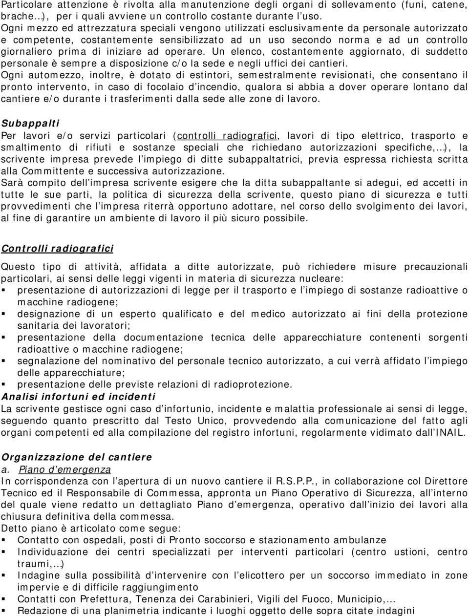 di iniziare ad operare. Un elenco, costantemente aggiornato, di suddetto personale è sempre a disposizione c/o la sede e negli uffici dei cantieri.