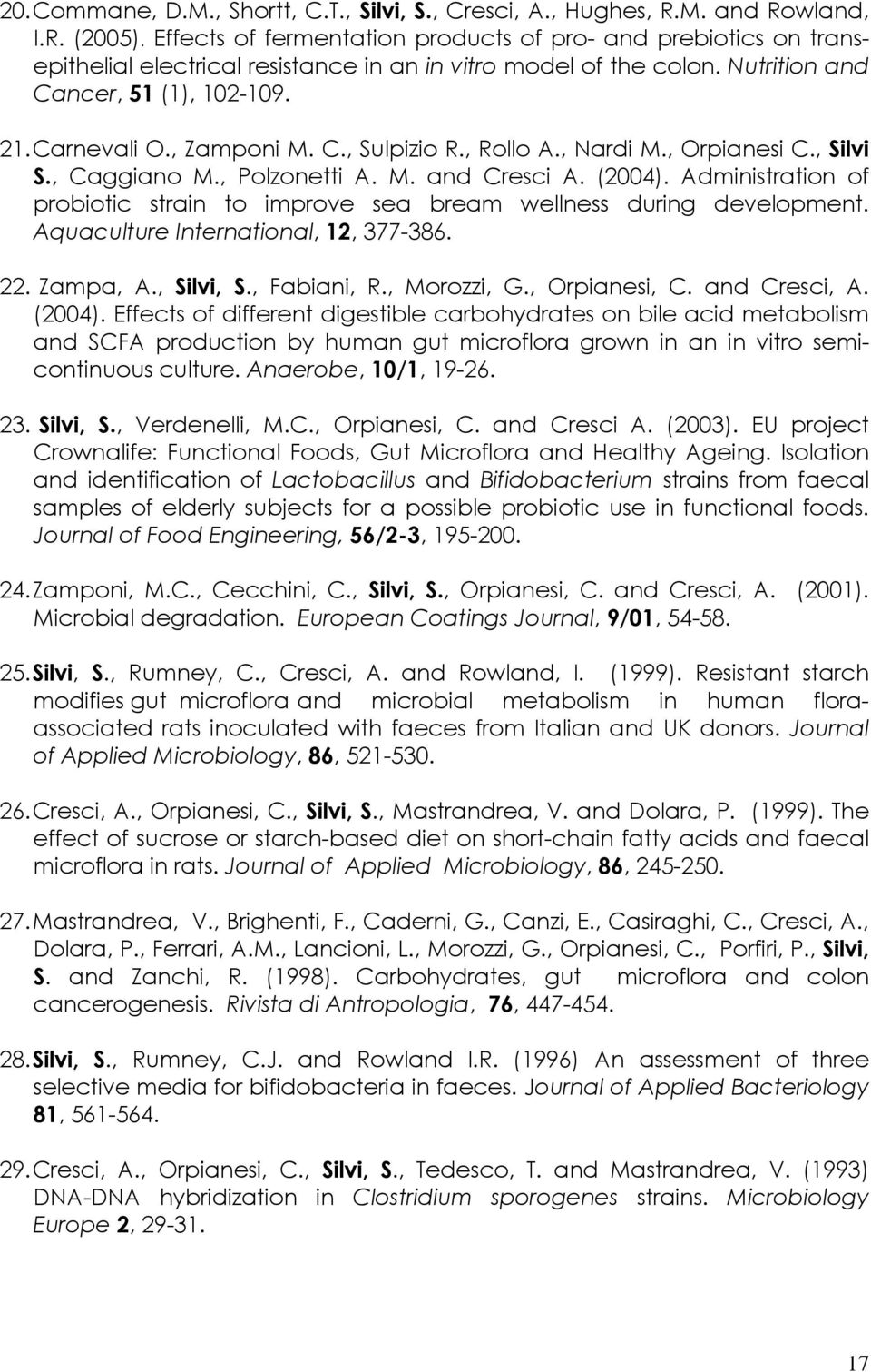 C., Sulpizio R., Rollo A., Nardi M., Orpianesi C., Silvi S., Caggiano M., Polzonetti A. M. and Cresci A. (2004). Administration of probiotic strain to improve sea bream wellness during development.
