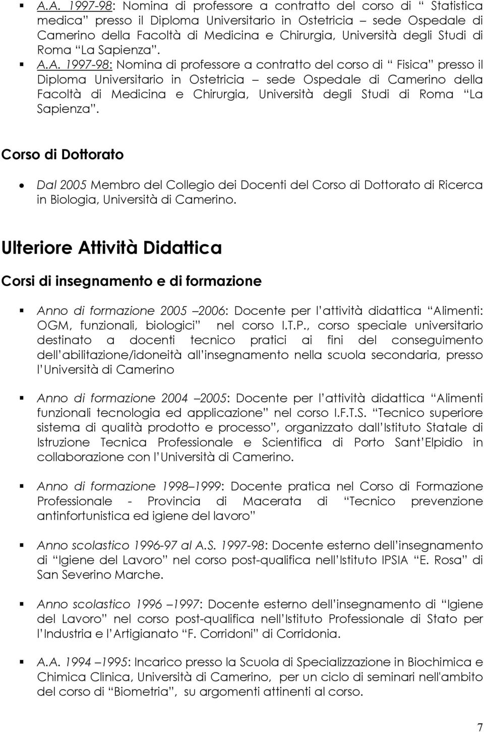 A. 1997-98: Nomina di professore a contratto del corso di Fisica presso il Diploma Universitario in Ostetricia sede Ospedale di Camerino della Facoltà di Medicina e Chirurgia, Università degli Studi