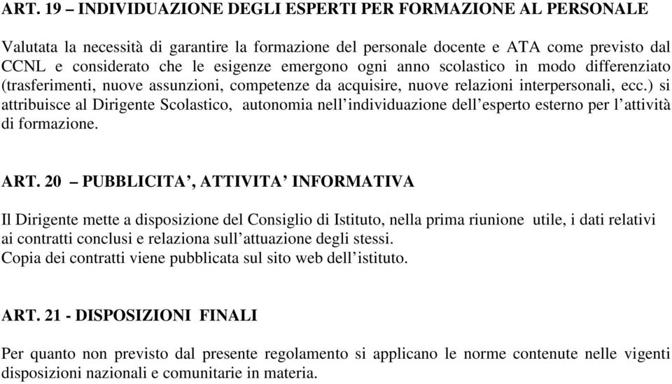 ) si attribuisce al Dirigente Scolastico, autonomia nell individuazione dell esperto esterno per l attività di formazione. ART.