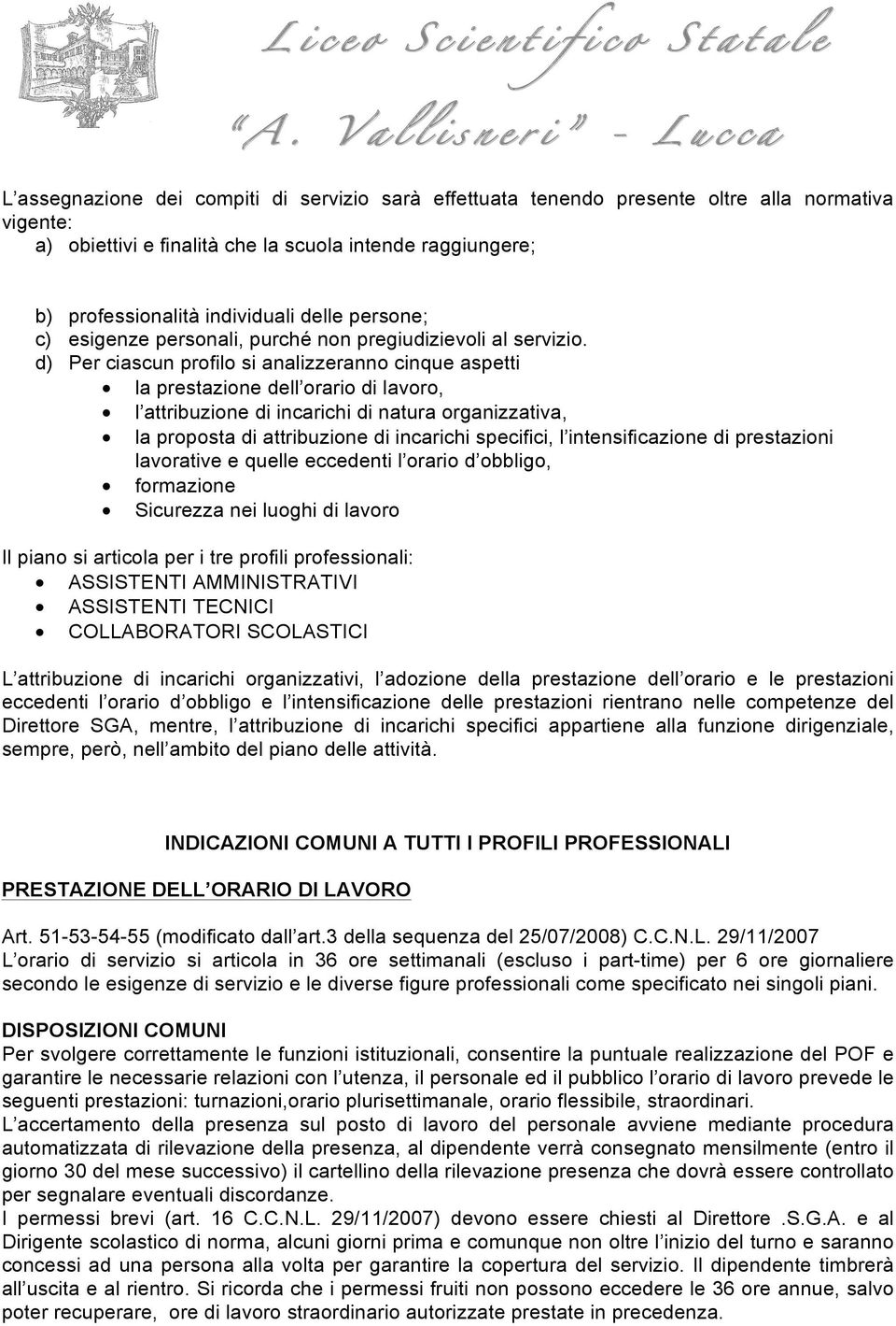 d) Per ciascun profilo si analizzeranno cinque aspetti la prestazione dell orario di lavoro, l attribuzione di incarichi di natura organizzativa, la proposta di attribuzione di incarichi specifici, l