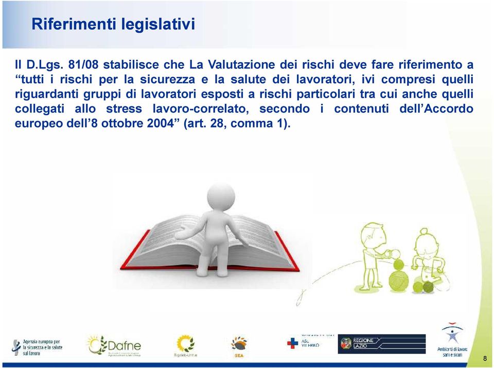 sicurezza e la salute dei lavoratori, ivi compresi quelli riguardanti gruppi di lavoratori