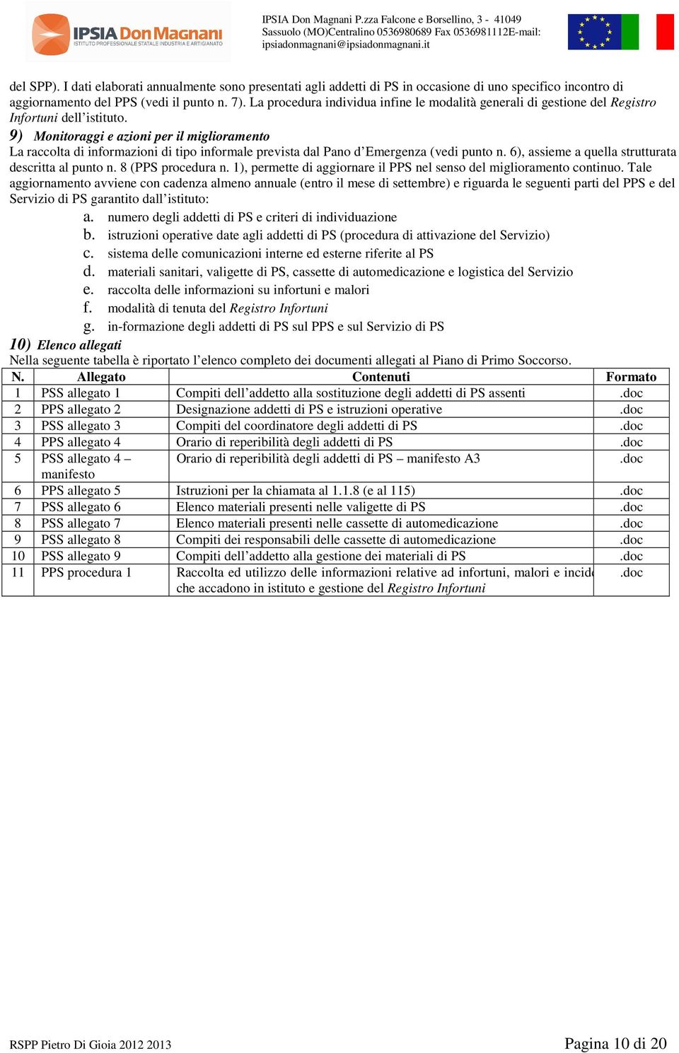 9) Monitoraggi e azioni per il miglioramento La raccolta di informazioni di tipo informale prevista dal Pano d Emergenza (vedi punto n. 6), assieme a quella strutturata descritta al punto n.