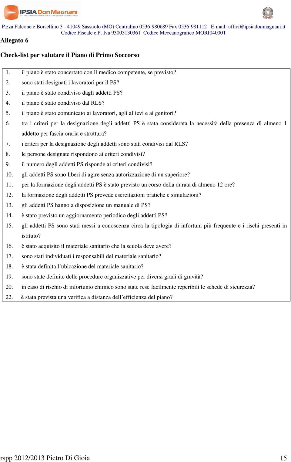 sono stati designati i lavoratori per il PS? 3. il piano è stato condiviso dagli addetti PS? 4. il piano è stato condiviso dal RLS? 5.