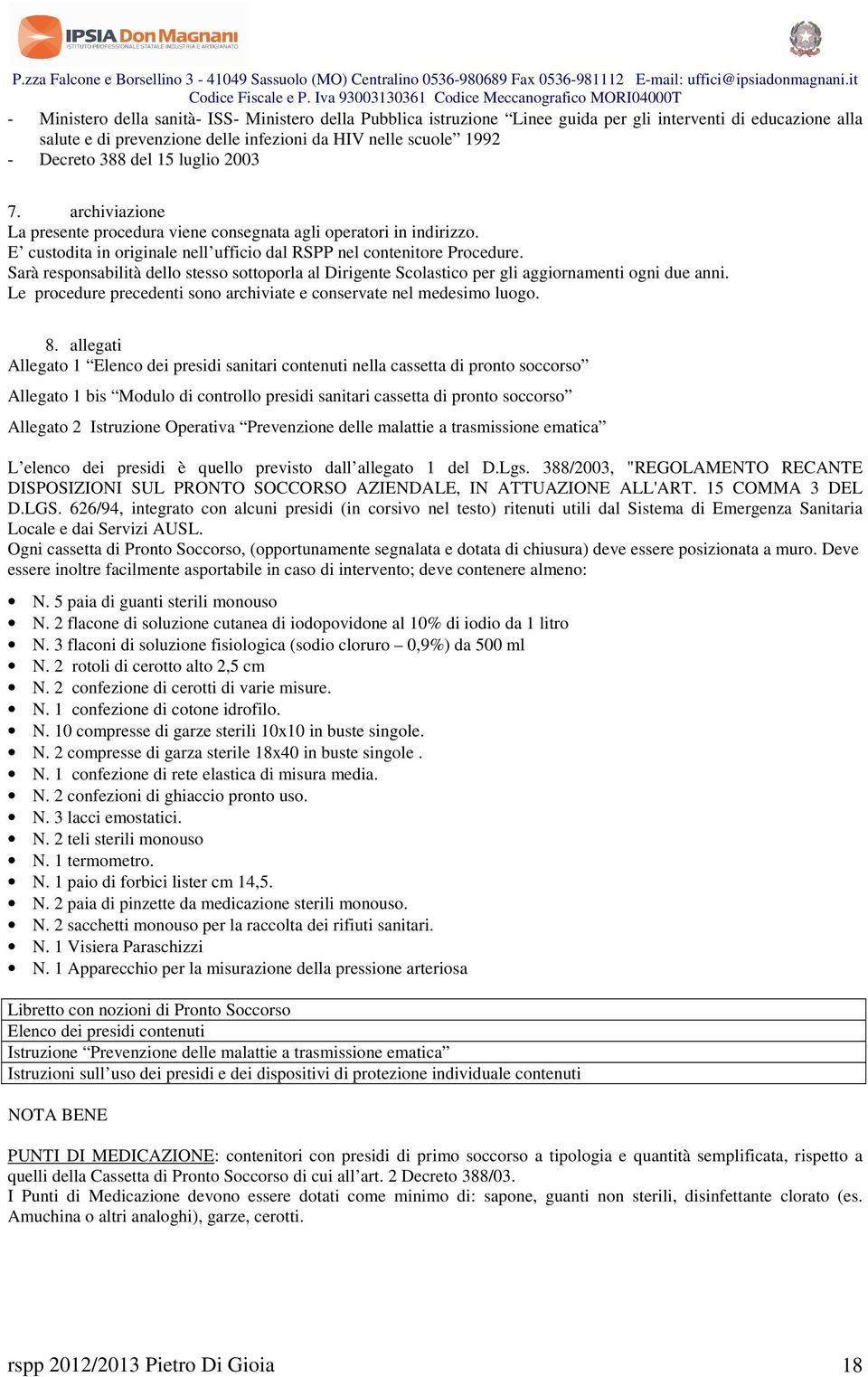 infezioni da HIV nelle scuole 1992 - Decreto 388 del 15 luglio 2003 7. archiviazione La presente procedura viene consegnata agli operatori in indirizzo.