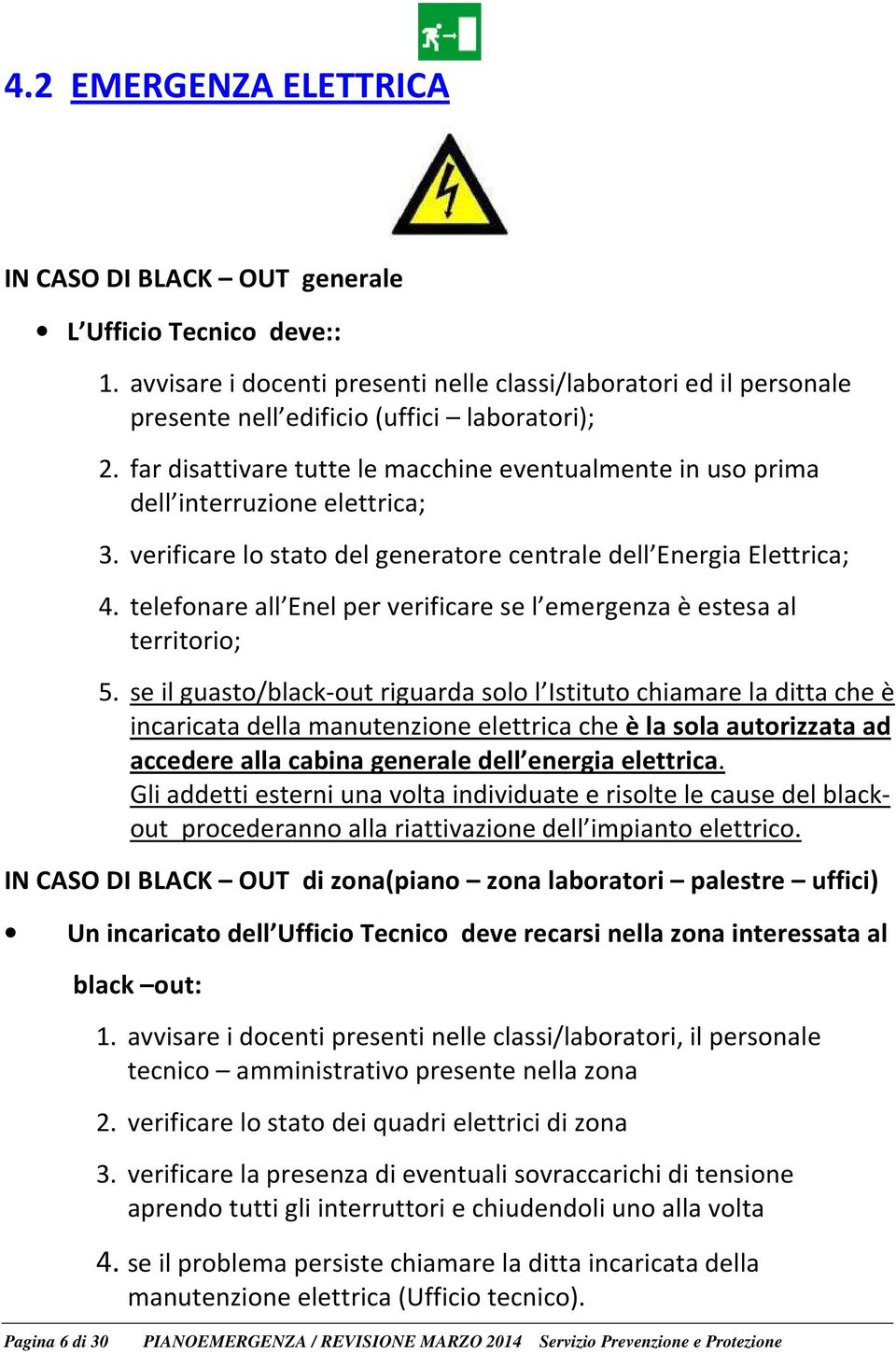 telefonare all Enel per verificare se l emergenza è estesa al territorio; 5.