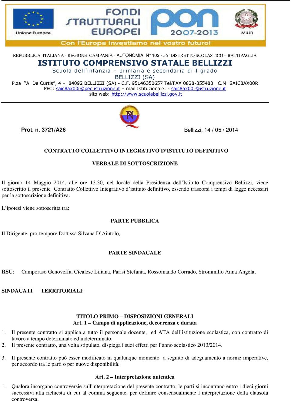 scuolabellizzi.gov.it Prot. n. 3721/A26 Bellizzi, 14 / 05 / 2014 CONTRATTO COLLETTIVO INTEGRATIVO D ISTITUTO DEFINITIVO VERBALE DI SOTTOSCRIZIONE Il giorno 14 Maggio 2014, alle ore 13.