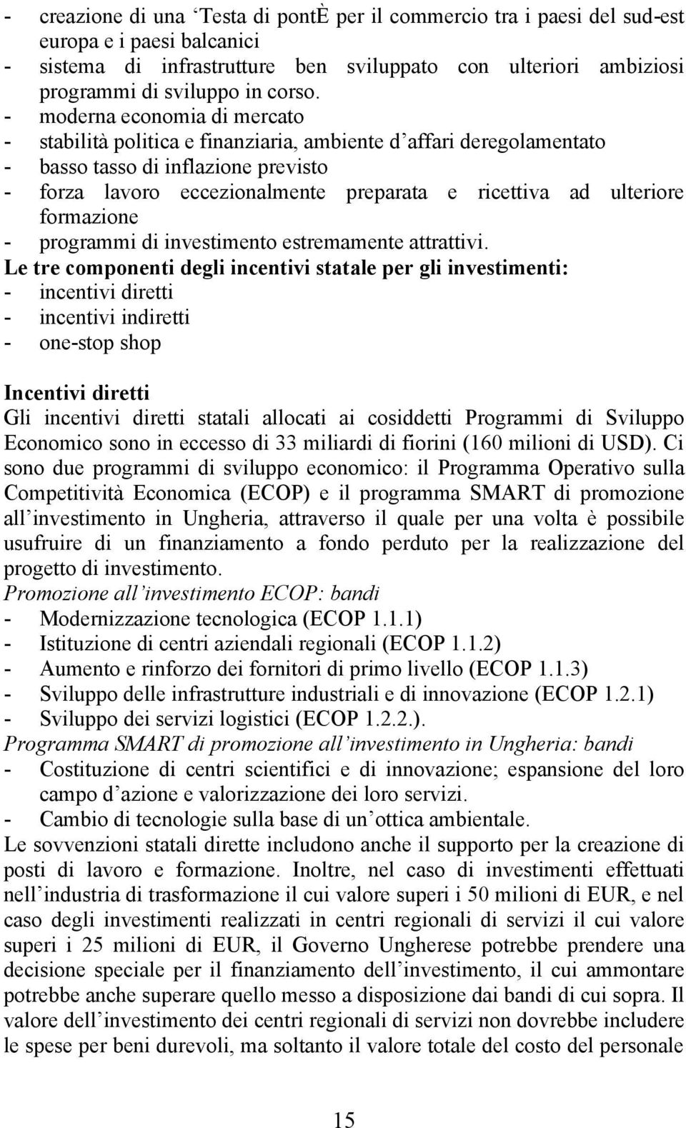 ulteriore formazione - programmi di investimento estremamente attrattivi.