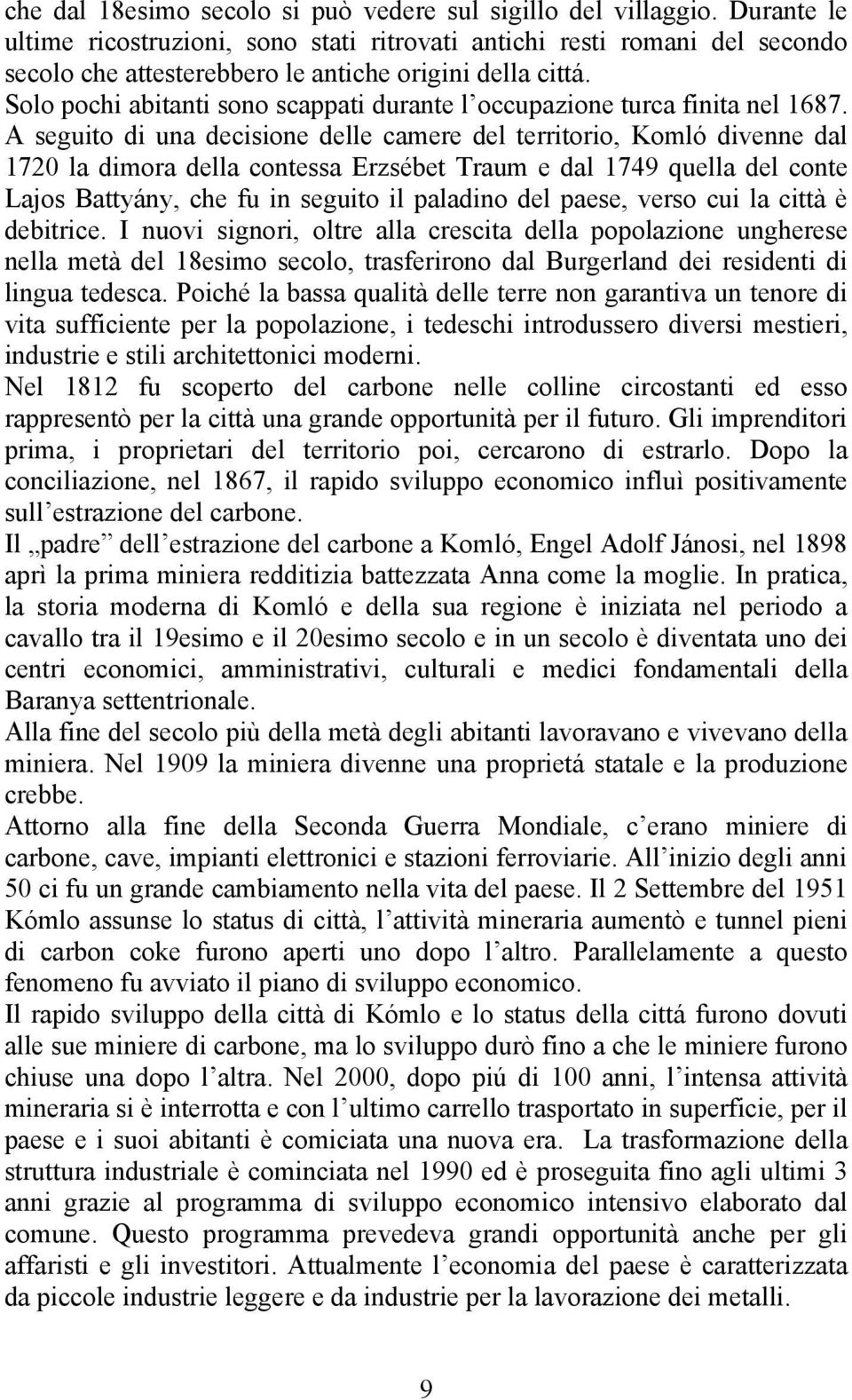 Solo pochi abitanti sono scappati durante l occupazione turca finita nel 1687.