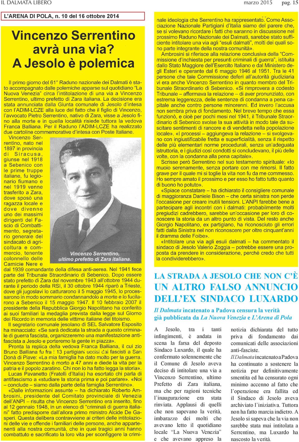 Pola A Jesolo, tra i tanti infingimenti, è andata in scena la farsa del deposto Sindaco Luxardo, il quale ha confermato solennemente che il Comune di Jesolo aveva deciso di intitolare una via a