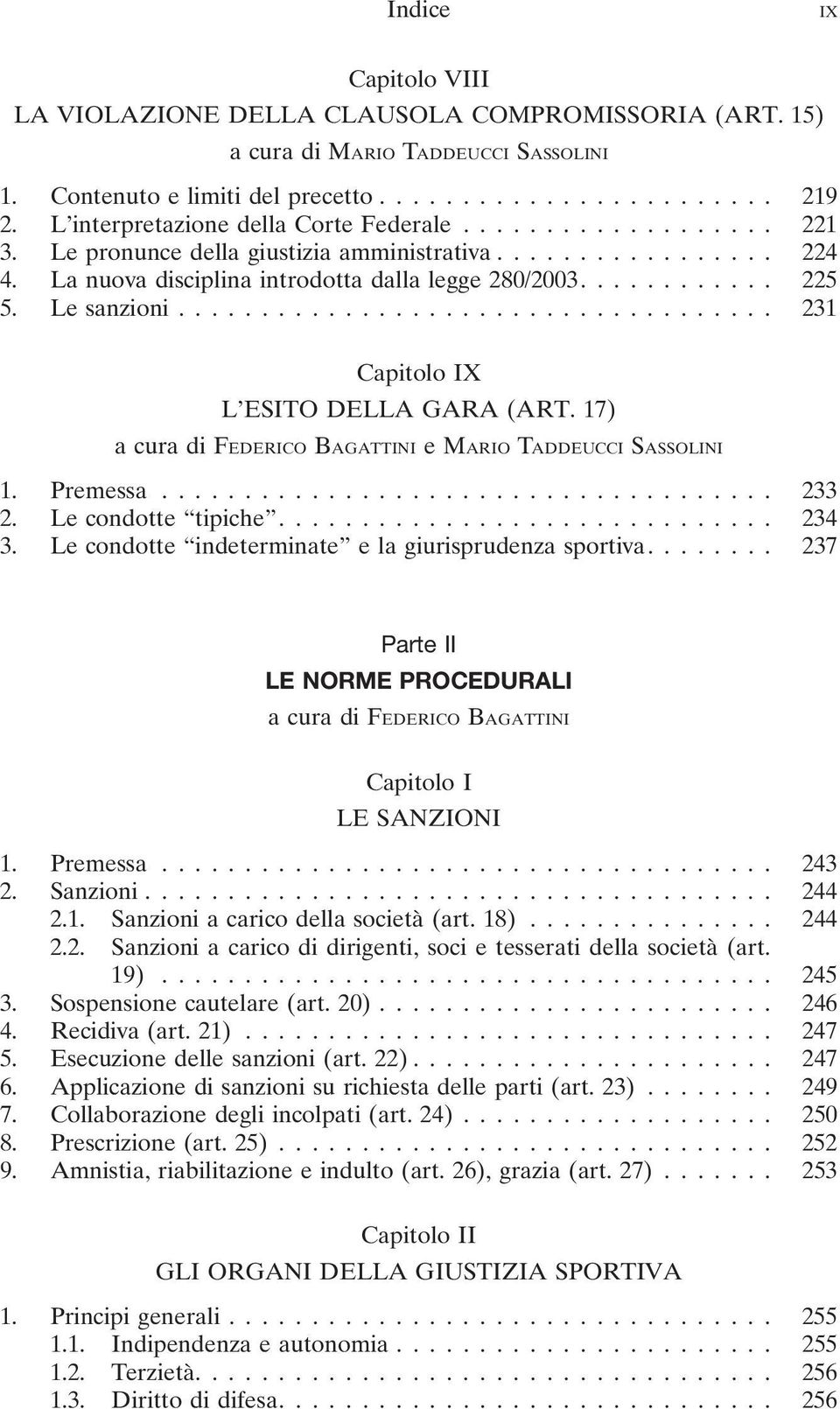 17) a cura di FEDERICO BAGATTINI emario TADDEUCCI SASSOLINI 1. Premessa... 233 2. Le condotte tipiche.... 234 3. Le condotte indeterminate e la giurisprudenza sportiva.