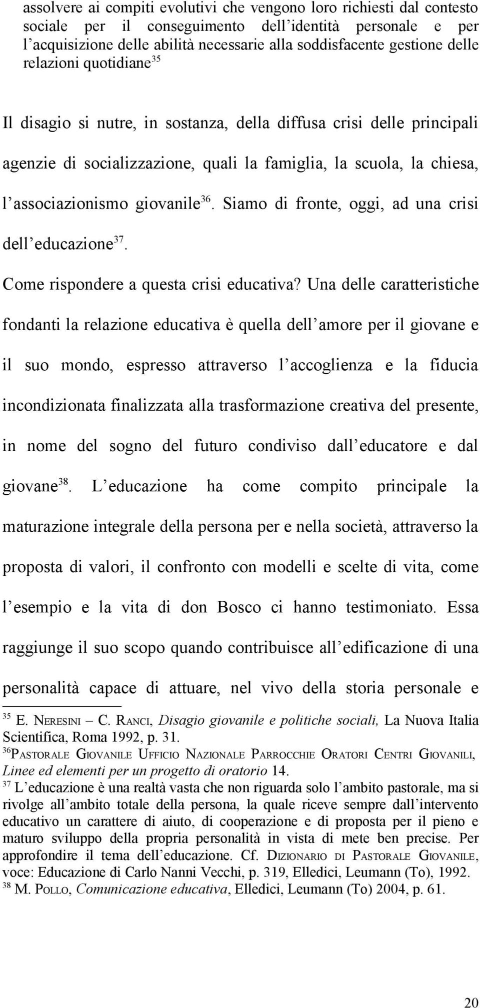 36. Siamo di fronte, oggi, ad una crisi dell educazione 37. Come rispondere a questa crisi educativa?