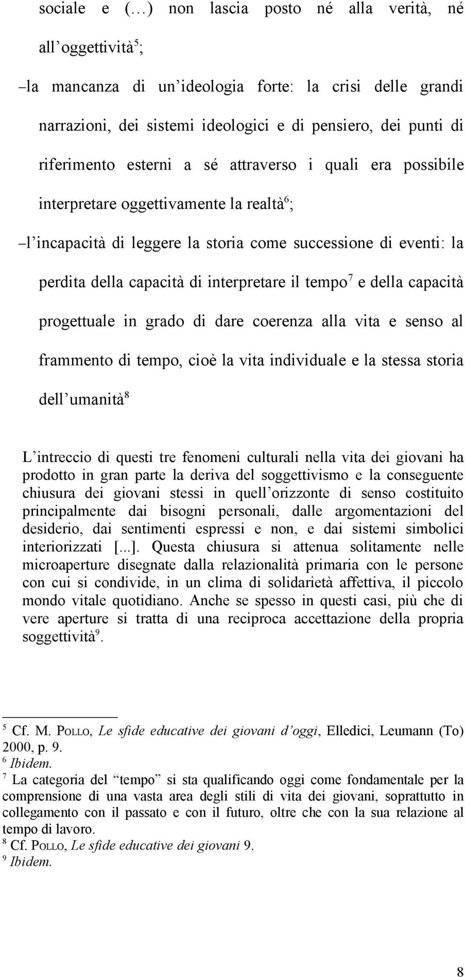 interpretare il tempo 7 e della capacità progettuale in grado di dare coerenza alla vita e senso al frammento di tempo, cioè la vita individuale e la stessa storia dell umanità 8 L intreccio di