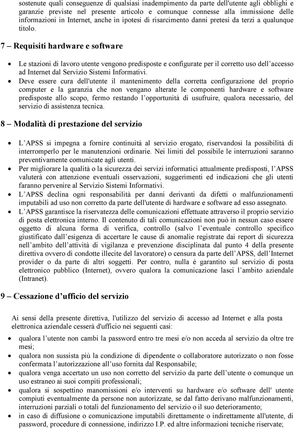 7 Requisiti hardware e software Le stazioni di lavoro utente vengono predisposte e configurate per il corretto uso dell accesso ad Internet dal Servizio Sistemi Informativi.