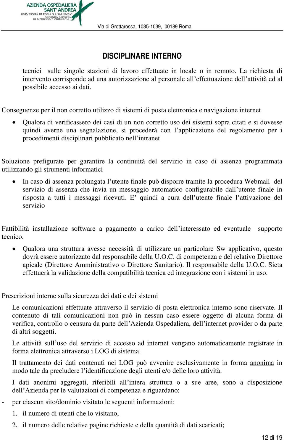 Conseguenze per il non corretto utilizzo di sistemi di posta elettronica e navigazione internet Qualora di verificassero dei casi di un non corretto uso dei sistemi sopra citati e si dovesse quindi