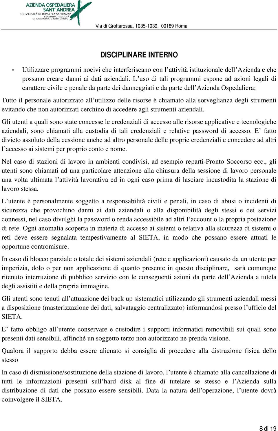 chiamato alla sorveglianza degli strumenti evitando che non autorizzati cerchino di accedere agli strumenti aziendali.