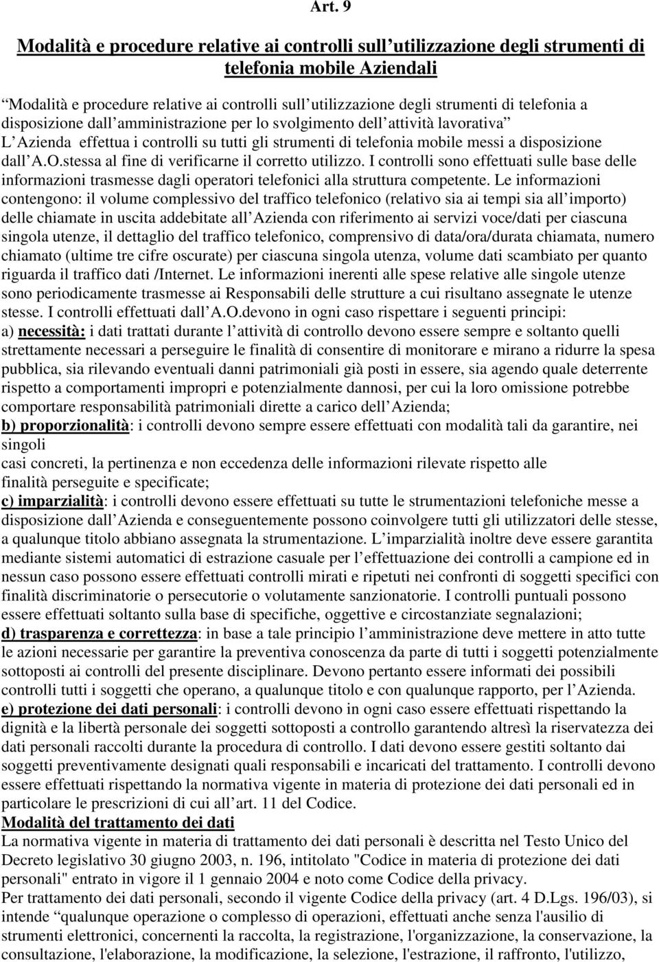 .stessa al fine di verificarne il corretto utilizzo. I controlli sono effettuati sulle base delle informazioni trasmesse dagli operatori telefonici alla struttura competente.