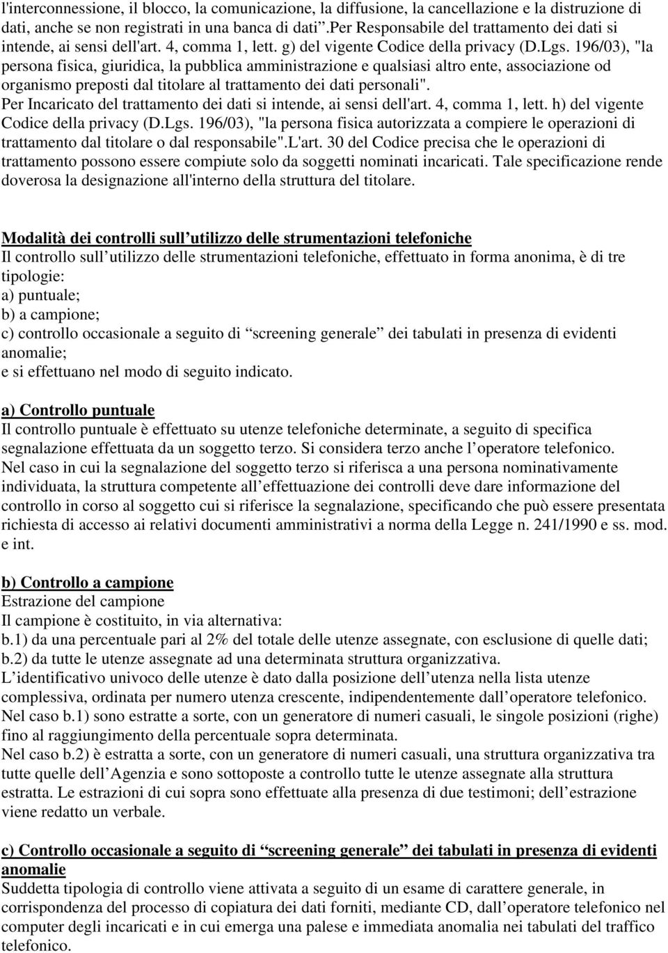 196/03), "la persona fisica, giuridica, la pubblica amministrazione e qualsiasi altro ente, associazione od organismo preposti dal titolare al trattamento dei dati personali".