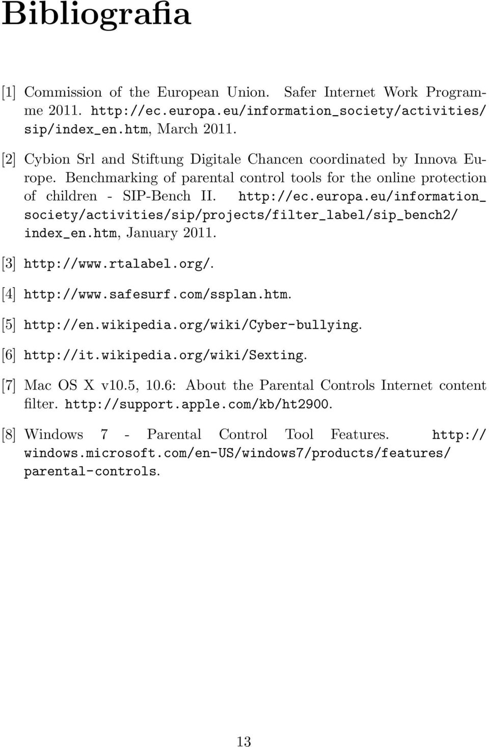 eu/information_ society/activities/sip/projects/filter_label/sip_bench2/ index_en.htm, January 2011. [3] http://www.rtalabel.org/. [4] http://www.safesurf.com/ssplan.htm. [5] http://en.wikipedia.