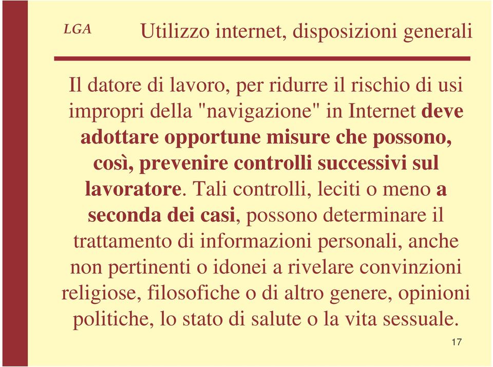 Tali controlli, leciti o meno a seconda dei casi, possono determinare il trattamento di informazioni personali, anche non