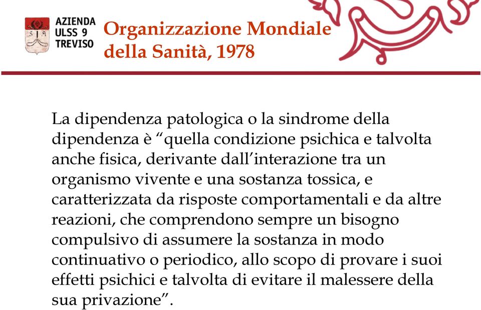 caratterizzata da risposte comportamentali e da altre reazioni, che comprendono sempre un bisogno compulsivo di assumere la