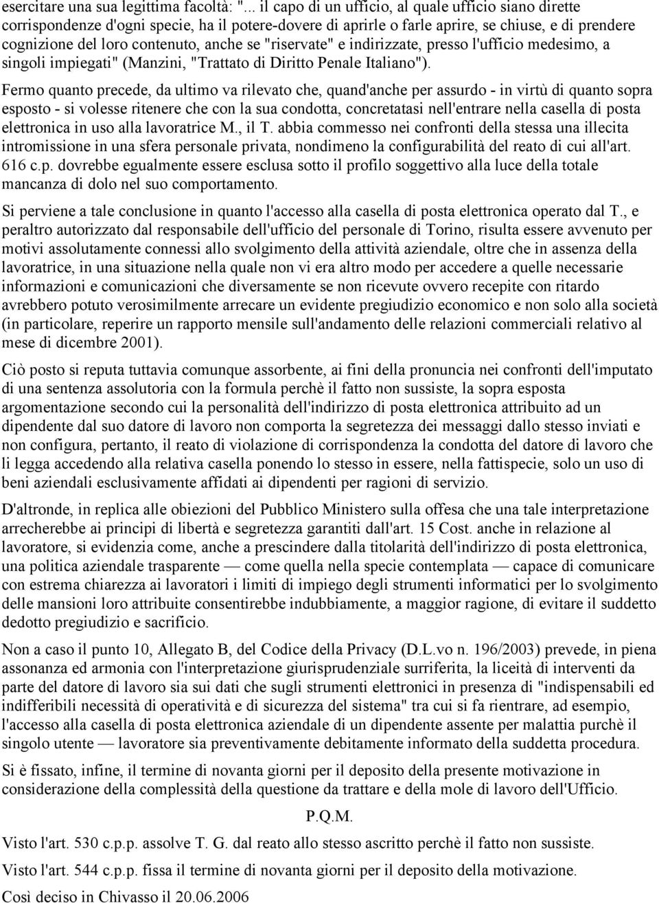 "riservate" e indirizzate, presso l'ufficio medesimo, a singoli impiegati" (Manzini, "Trattato di Diritto Penale Italiano").